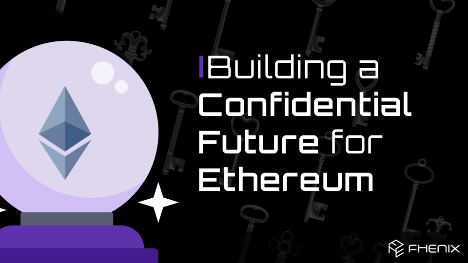 Read more about the article Building a Confidential Future for Ethereum